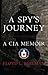 A Spy's Journey: A CIA Memoir