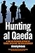Hunting al Qaeda: A Take-No-Prisoners Account of Terror, Adventure, and Disillusionment