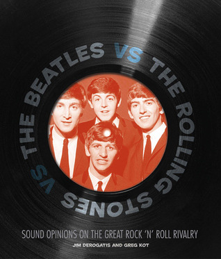 The Beatles vs. The Rolling Stones: Sound Opinions on the Great Rock 'n' Roll Rivalry (Hardcover)