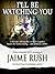 I'll Be Watching You by Jaime Rush I'll Be Watching You by Jaime Rush