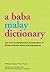 A Baba Malay Dictionary: The First Comprehensive Compendium of Straits Chinese Terms and Expressions