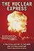 The Nuclear Express: A Political History of the Bomb and Its Proliferation