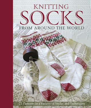 Knitting Socks from Around the World: 25 Patterns in a Variety of Styles and Techniques (Hardcover)