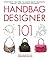 Handbag Designer 101: Everything You Need to Know About Designing, Making, and Marketing Handbags