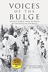 Voices of the Bulge: Untold Stories from Veterans of the Battle of the Bulge