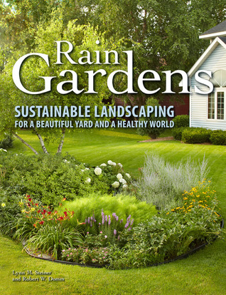 Rain Gardens: Sustainable Landscaping for a Beautiful Yard and a Healthy World (Paperback)