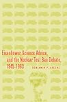 Eisenhower, Science Advice, and the Nuclear Test-Ban Debate, 1945-1963 (Stanford Nuclear Age Series)
