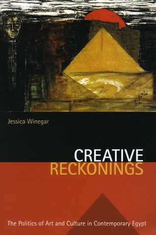 Creative Reckonings: The Politics of Art and Culture in Contemporary Egypt (Stanford Studies in Middle Eastern and Islamic Societies and Cultures)