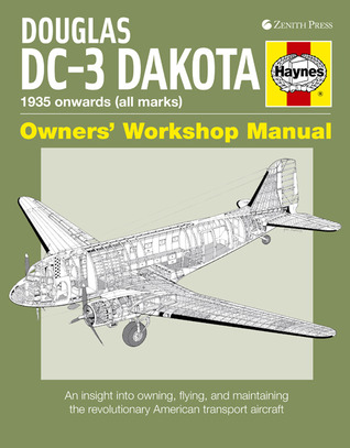 Douglas DC-3 Dakota: An insight into owning, flying, and maintaining the revolutionary American