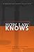 How Law Knows (The Amherst Series in Law, Jurisprudence, and Social Thought)