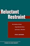 Reluctant Restraint: The Evolution of China's Nonproliferation Policies and Practices, 1980-2004 (Studies in Asian Security)