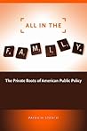All in the Family: The Private Roots of American Public Policy