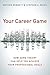 Your Career Game: How Game Theory Can Help You Achieve Your Professional Goals