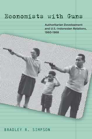 Economists with Guns: Authoritarian Development and U.S.-Indonesian Relations, 1960-1968 (Hardcover)