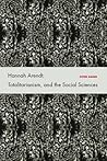 Hannah Arendt, Totalitarianism, and the Social Sciences
