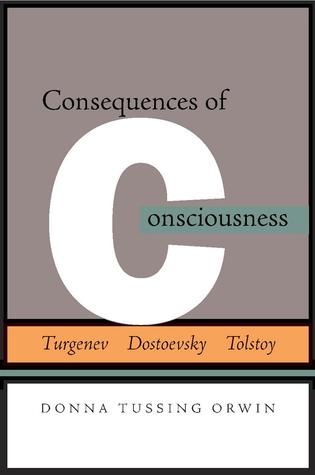 Consequences of Consciousness: Turgenev, Dostoevsky, and Tolstoy (Hardcover)