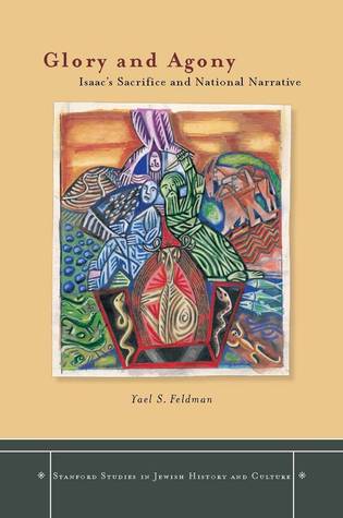 Glory and Agony: Isaac's Sacrifice and National Narrative (Stanford Studies in Jewish History and Culture)