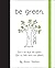Be Green: Don't Be Blue, Be...