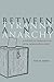 Between Tyranny and Anarchy: A History of Democracy in Latin America, 1800-2006 (Social Science History)
