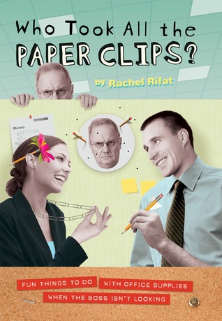 Who Took All the Paper Clips?: Fun Things to Do With Office Supplies When the Boss Isn't Looking