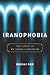 Iranophobia: The Logic of a...
