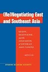 (Re)Negotiating East and Southeast Asia: Region, Regionalism, and the Association of Southeast Asian Nations (ASEAN) (Studies in Asian Security) (Re)Negotiating East and Southeast Asia: Region, Regionalism, and the Association of Southeast Asian Nations (ASEAN) (Studies in Asian Security)