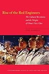 Rise of the Red Engineers: The Cultural Revolution and the Origins of China's New Class (Contemporary Issues in Asia and the Pacific) Rise of the Red Engineers: The Cultural Revolution and the Origins of China's New Class