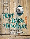 How to Raise a Dinosaur by Natasha Wing