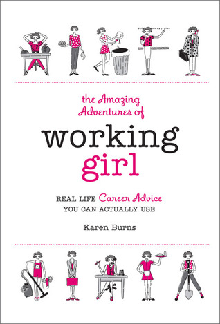 The Amazing Adventures of Working Girl: Real-Life Career Advice You Can Actually Use (Hardcover)