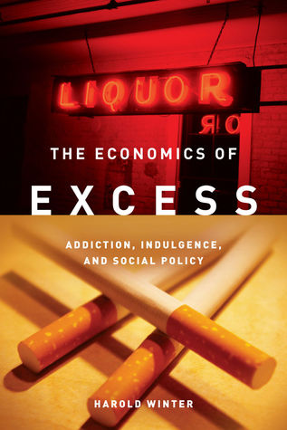 The Economics of Excess: Addiction, Indulgence, and Social Policy (Paperback)