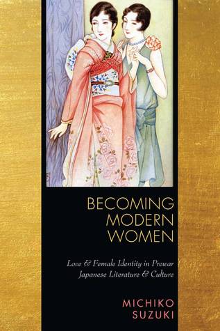 Becoming Modern Women: Love and Female Identity in Prewar Japanese Literature and Culture (Hardcover)