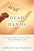 Dead Hands: A Social Histor...