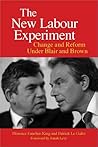 The New Labour Experiment: Change and Reform Under Blair and Brown