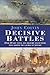 Decisive Battles: Over 20 Key Naval and Military Encounters that Shaped the Course of History