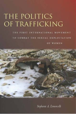 The Politics of Trafficking: The First International Movement to Combat the Sexual Exploitation of Women (Hardcover)
