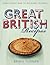 Great British Recipes: Traditional Dishes from Roast Beef to Apple Crumble