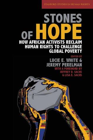 Stones of Hope: How African Activists Reclaim Human Rights to Challenge Global Poverty (Stanford Studies in Human Rights)