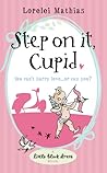 Step on it, Cupid by Lorelei Mathias
