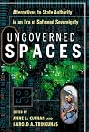 Ungoverned Spaces: Alternatives to State Authority in an Era of Softened Sovereignty Ungoverned Spaces: Alternatives to State Authority in an Era of Softened Sovereignty