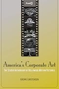 America's Corporate Art: The Studio Authorship of Hollywood Motion Pictures