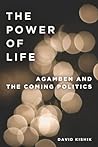 The Power of Life: Agamben and the Coming Politics (To Imagine a Form of Life, #2)