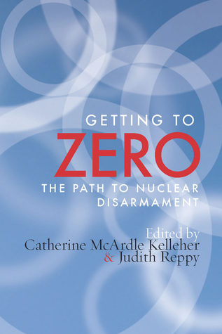 Getting to Zero: The Path to Nuclear Disarmament (Hardcover)