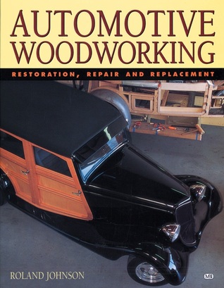 Automotive Woodworking: Restoration, Repair and Replacement