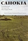 Cahokia: Domination and Ideology in the Mississippian World (American Indian Lives)