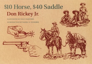 $10 Horse, $40 Saddle: Cowboy Clothing, Arms, Tools and Horse Gear of the 1880's