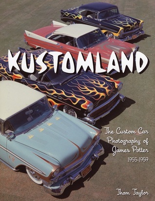 Kustomland: The Custom Car Photography of James Potter, 1955-1959