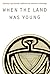 When the Land Was Young by Sharman Apt Russell When the Land Was Young by Sharman Apt Russell