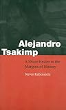 Alejandro Tsakimp: A Shuar Healer in the Margins of History (Fourth World Rising)