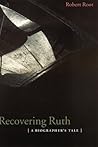 Recovering Ruth: A Biographer's Tale