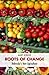Roots of Change: Nebraska's New Agriculture (Our Sustainable Future)